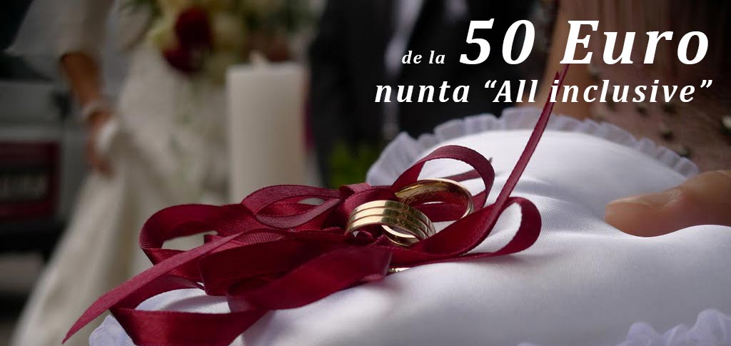 Pachet de nunta - ALL INCLUSIVE de la 45 Euro
